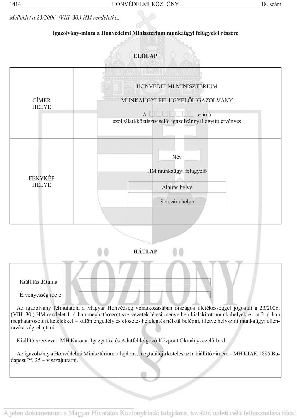 ti/köz tiszt vi se lõi iga zol vánnyal együtt ér vé nyes Név FÉNYKÉP HELYE HM mun ka ügyi fel ügye lõ Alá írás he lye Sor szám he lye HÁTLAP Ki ál lí tás dá tu ma: Ér vé nyes ség ide je: Az iga zol