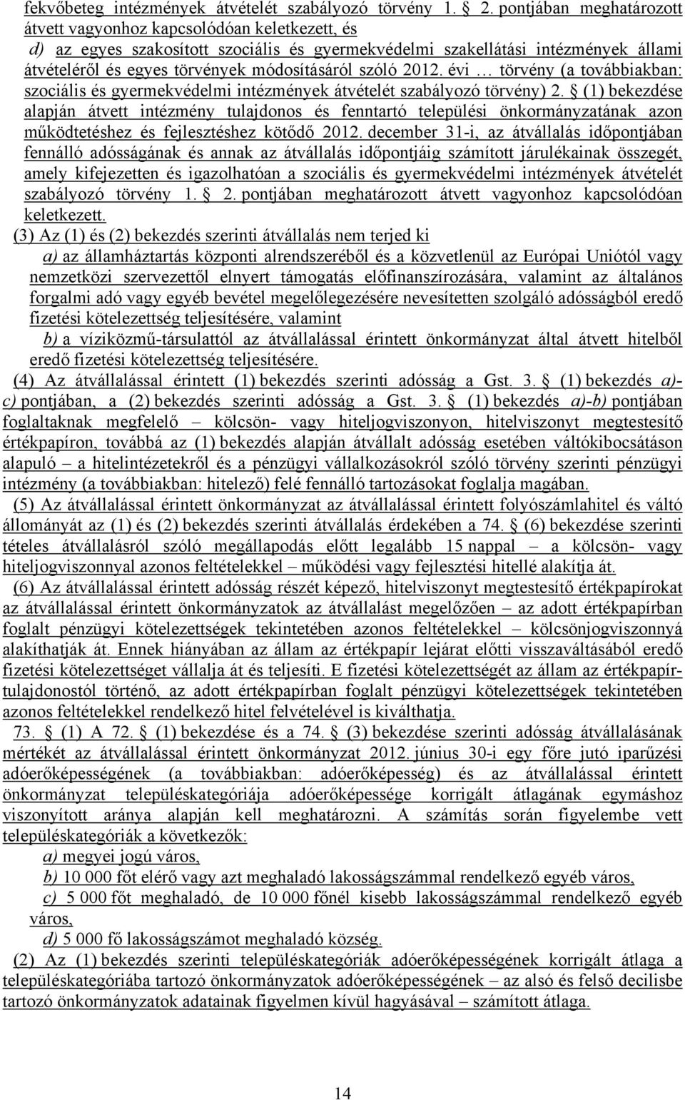 szóló 2012. évi törvény (a továbbiakban: szociális és gyermekvédelmi intézmények átvételét szabályozó törvény) 2.