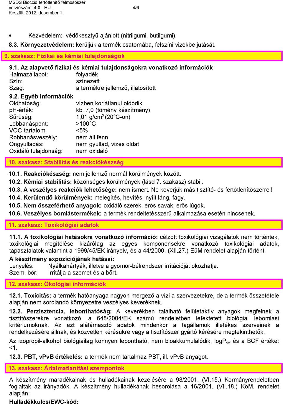 Egyéb információk Oldhatóság: vízben korlátlanul oldódik ph-érték: kb.