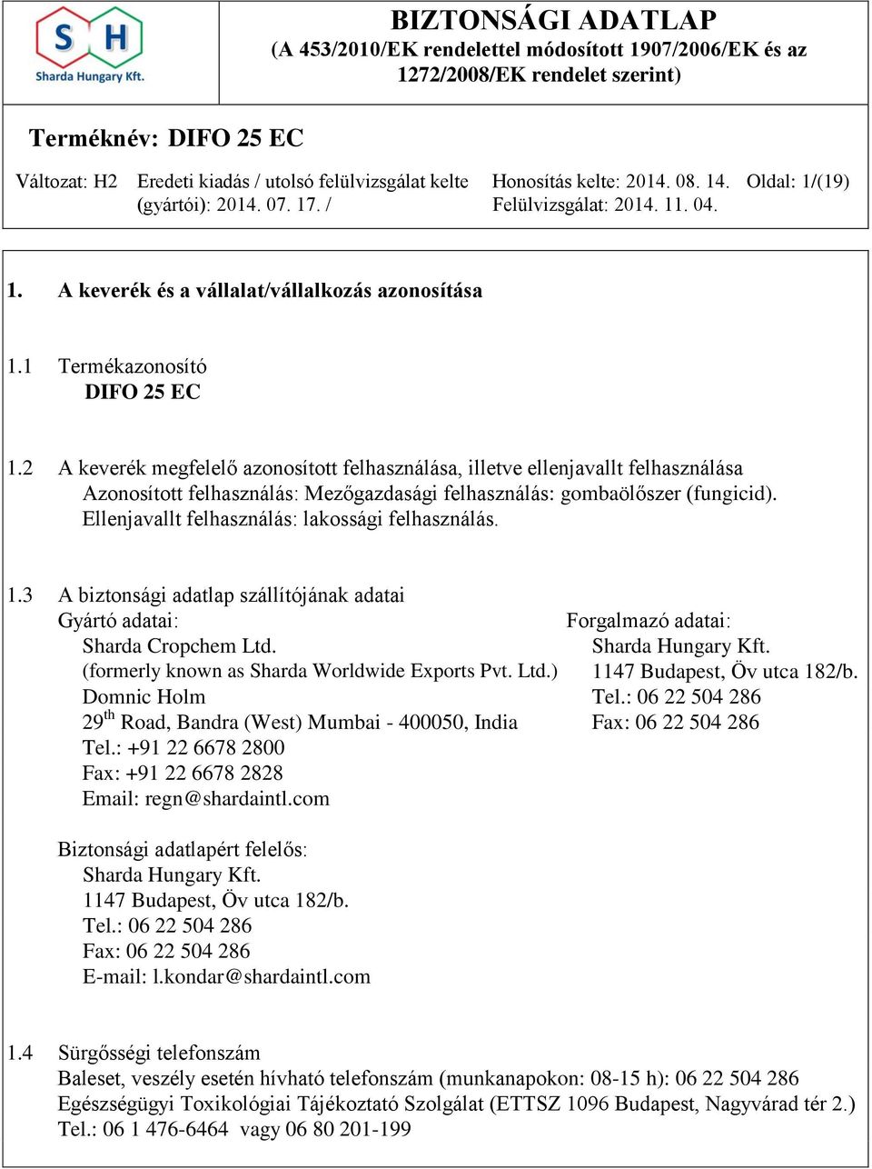 Ellenjavallt felhasználás: lakossági felhasználás. 1.3 A biztonsági adatlap szállítójának adatai Gyártó adatai: Forgalmazó adatai: Sharda Cropchem Ltd. Sharda Hungary Kft.