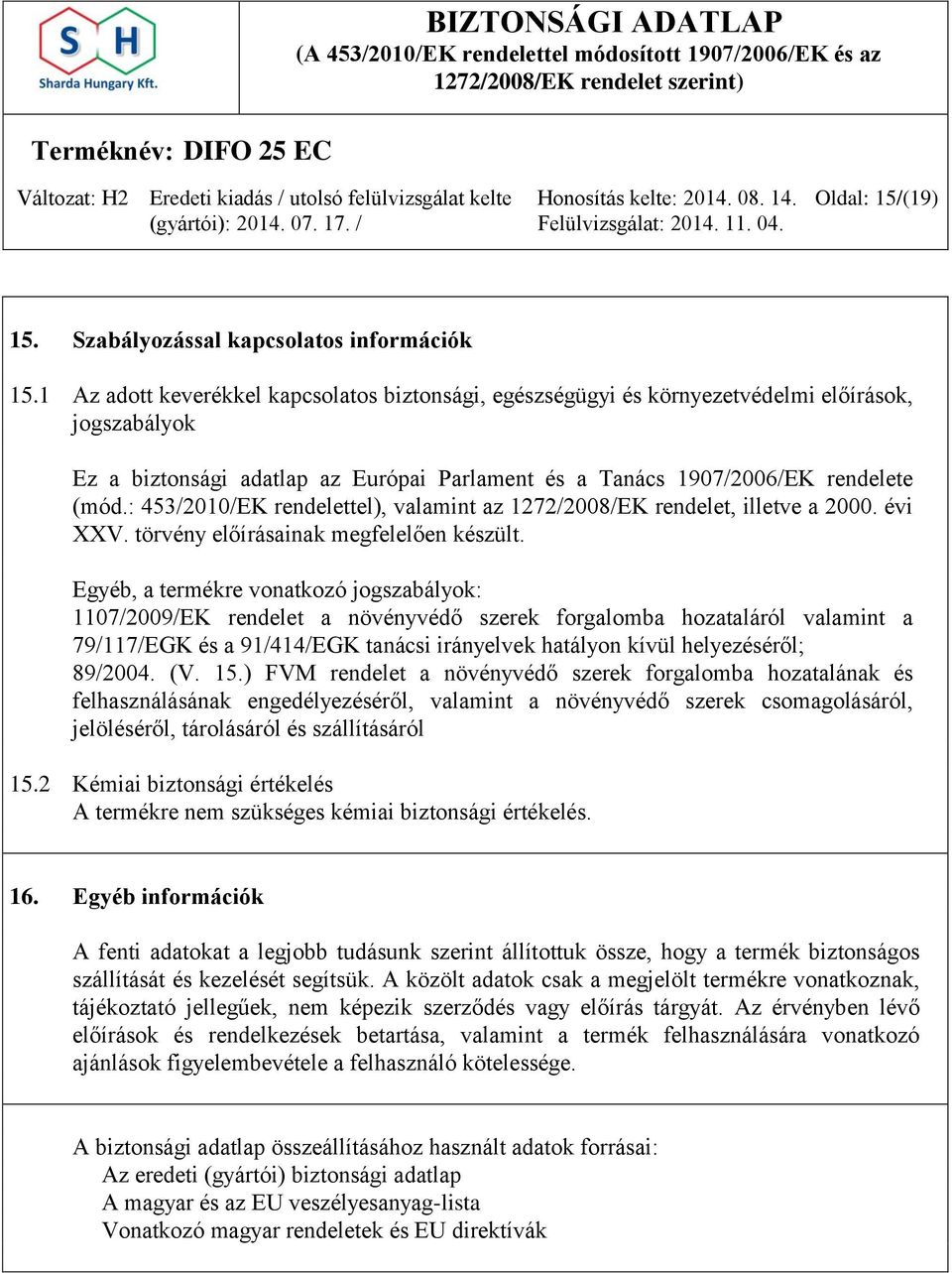 : 453/2010/EK rendelettel), valamint az 1272/2008/EK rendelet, illetve a 2000. évi XXV. törvény előírásainak megfelelően készült.