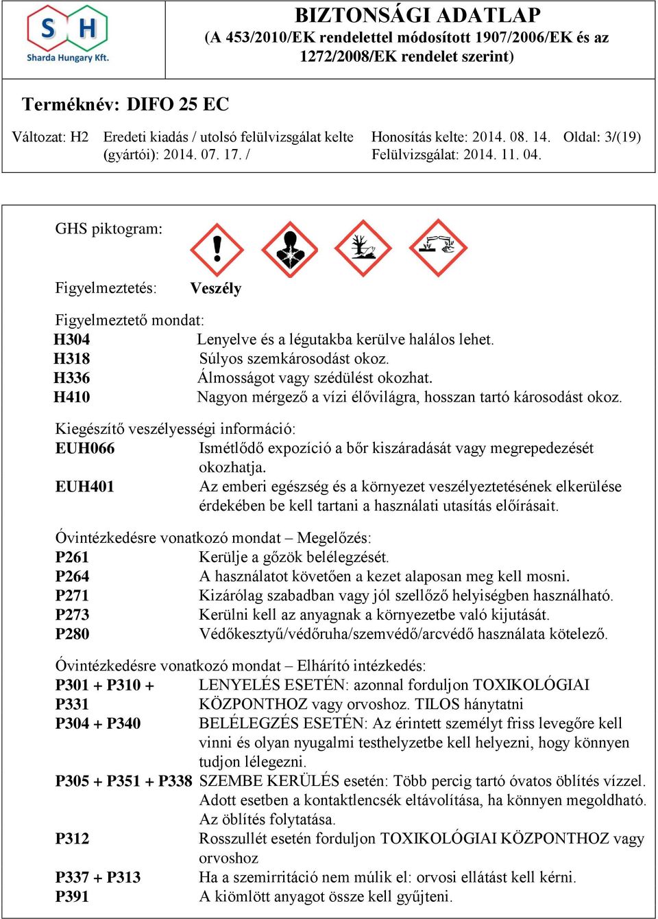 EUH401 Az emberi egészség és a környezet veszélyeztetésének elkerülése érdekében be kell tartani a használati utasítás előírásait.