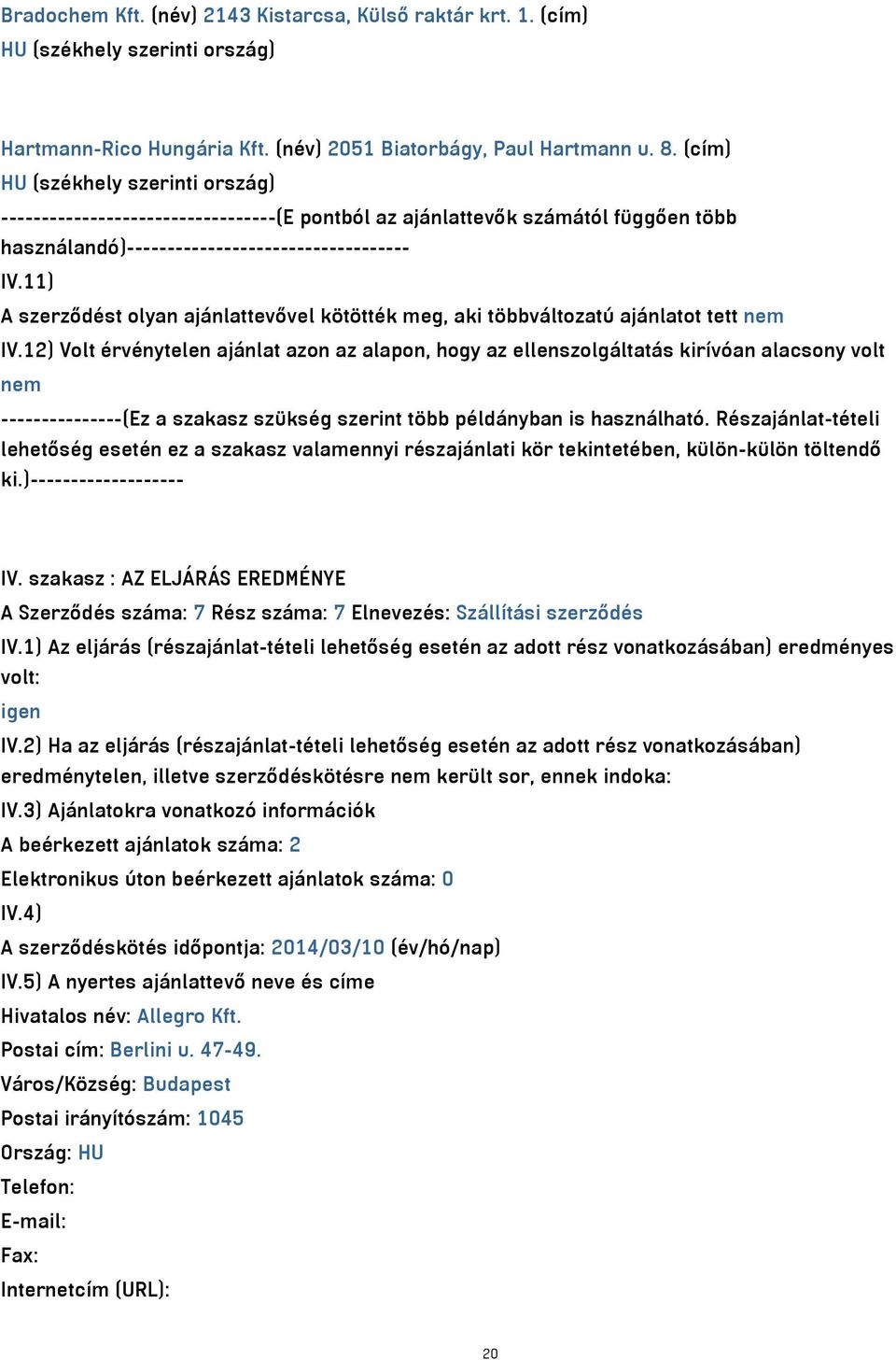 11) A szerződést olyan ajánlattevővel kötötték meg, aki többváltozatú ajánlatot tett nem IV.