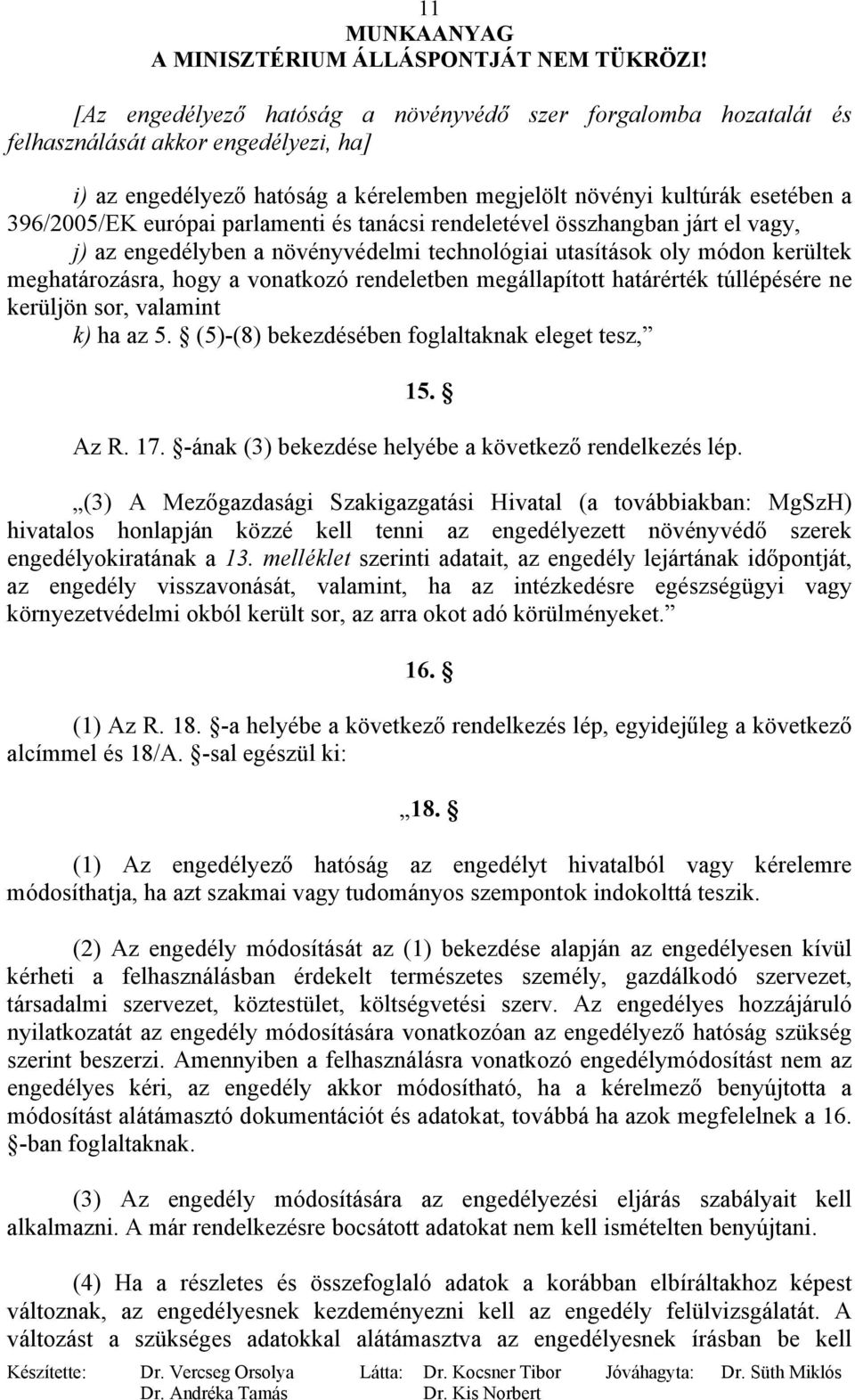 megállapított határérték túllépésére ne kerüljön sor, valamint k) ha az 5. (5)-(8) bekezdésében foglaltaknak eleget tesz, 15. Az R. 17. -ának (3) bekezdése helyébe a következő rendelkezés lép.