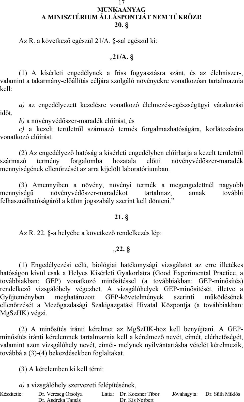 vonatkozó élelmezés-egészségügyi várakozási időt, b) a növényvédőszer-maradék előírást, és c) a kezelt területről származó termés forgalmazhatóságára, korlátozására vonatkozó előírást.