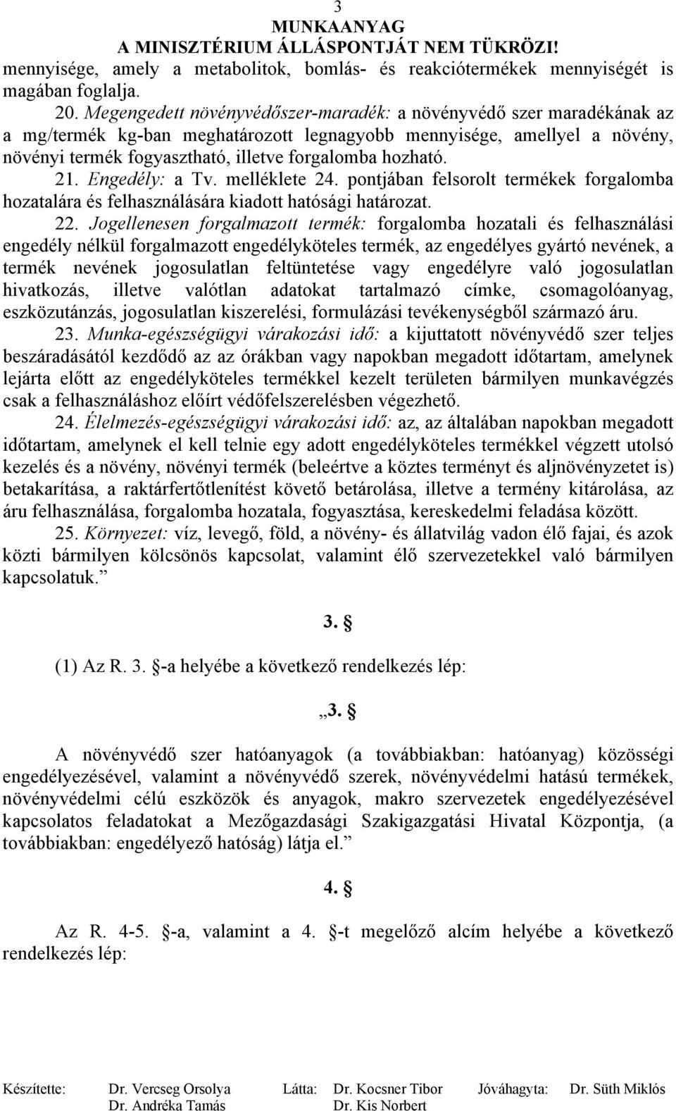 21. Engedély: a Tv. melléklete 24. pontjában felsorolt termékek forgalomba hozatalára és felhasználására kiadott hatósági határozat. 22.