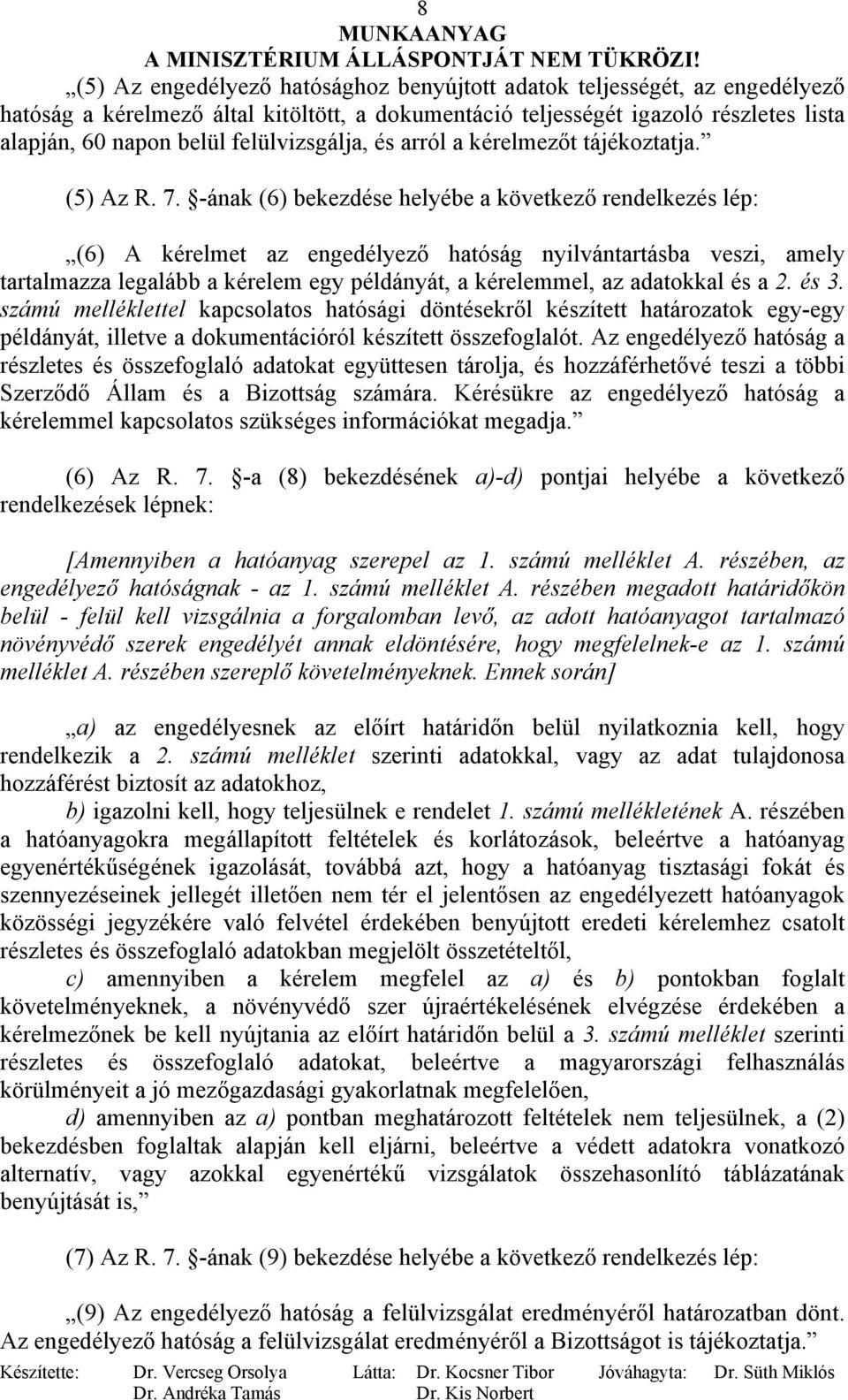 -ának (6) bekezdése helyébe a következő rendelkezés lép: (6) A kérelmet az engedélyező hatóság nyilvántartásba veszi, amely tartalmazza legalább a kérelem egy példányát, a kérelemmel, az adatokkal és