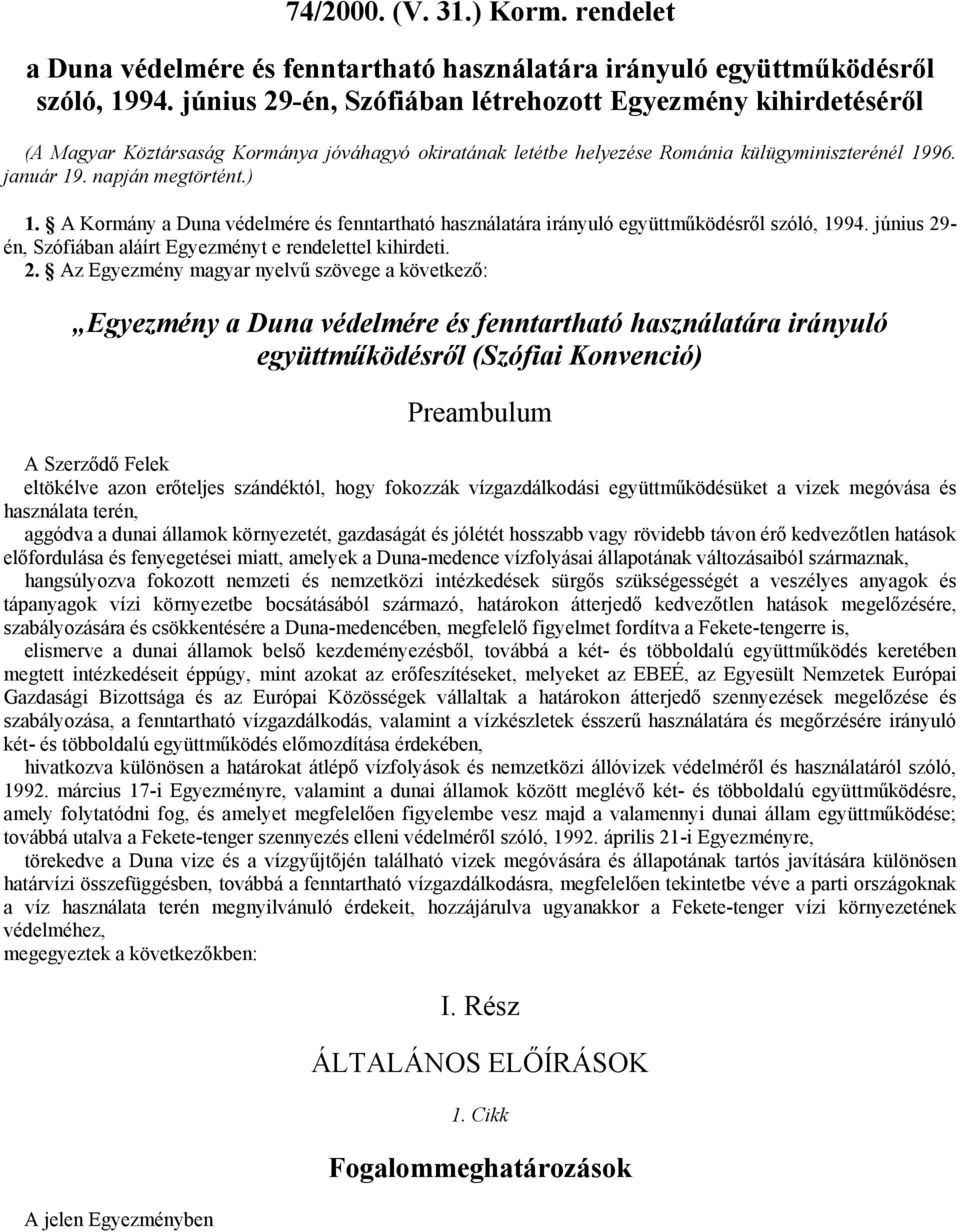 A Kormány a Duna védelmére és fenntartható használatára irányuló együttműködésről szóló, 1994. június 29
