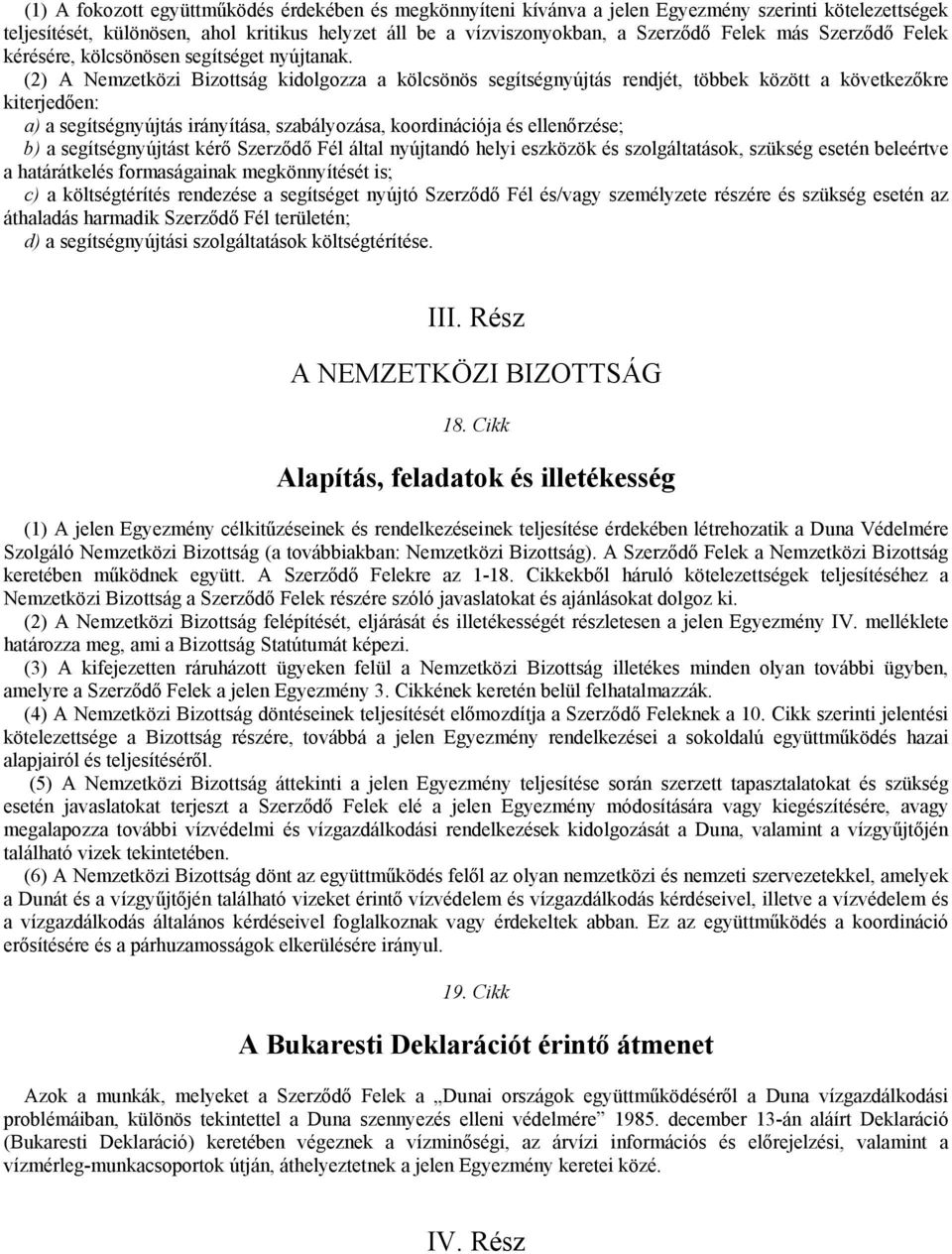 (2) A Nemzetközi Bizottság kidolgozza a kölcsönös segítségnyújtás rendjét, többek között a következőkre kiterjedően: a) a segítségnyújtás irányítása, szabályozása, koordinációja és ellenőrzése; b) a