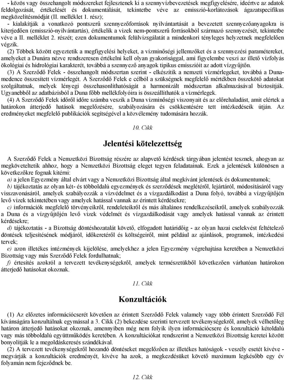 rész); - kialakítják a vonatkozó pontszerű szennyezőforrások nyilvántartását a bevezetett szennyezőanyagokra is kiterjedően (emisszió-nyilvántartás), értékelik a vizek nem-pontszerű forrásokból