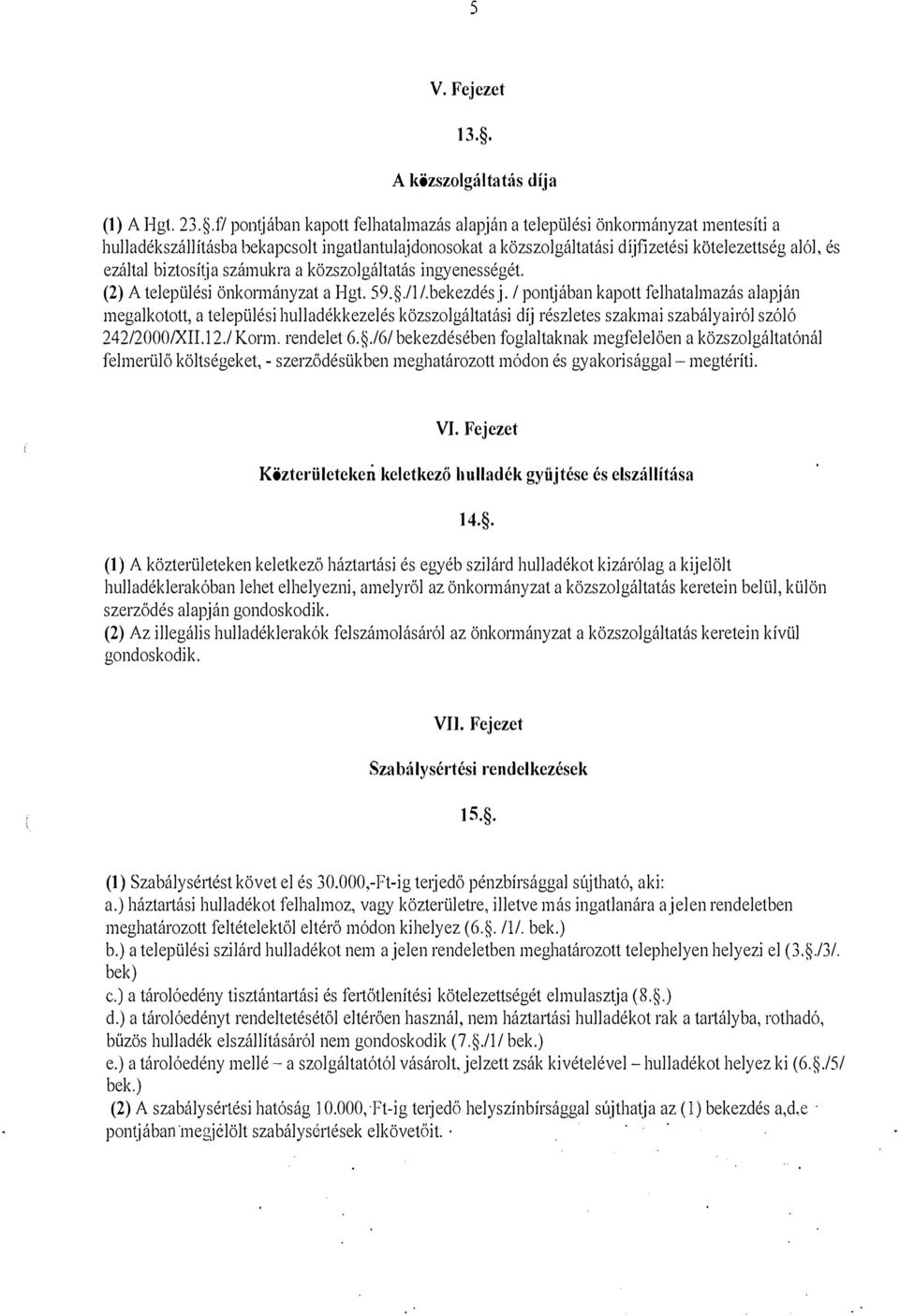 biztosí\ja számukra a közszolgáltatás ingyenességét. (2) A települési önkormányzat a Hgt. 59../1/.bekezdés j.