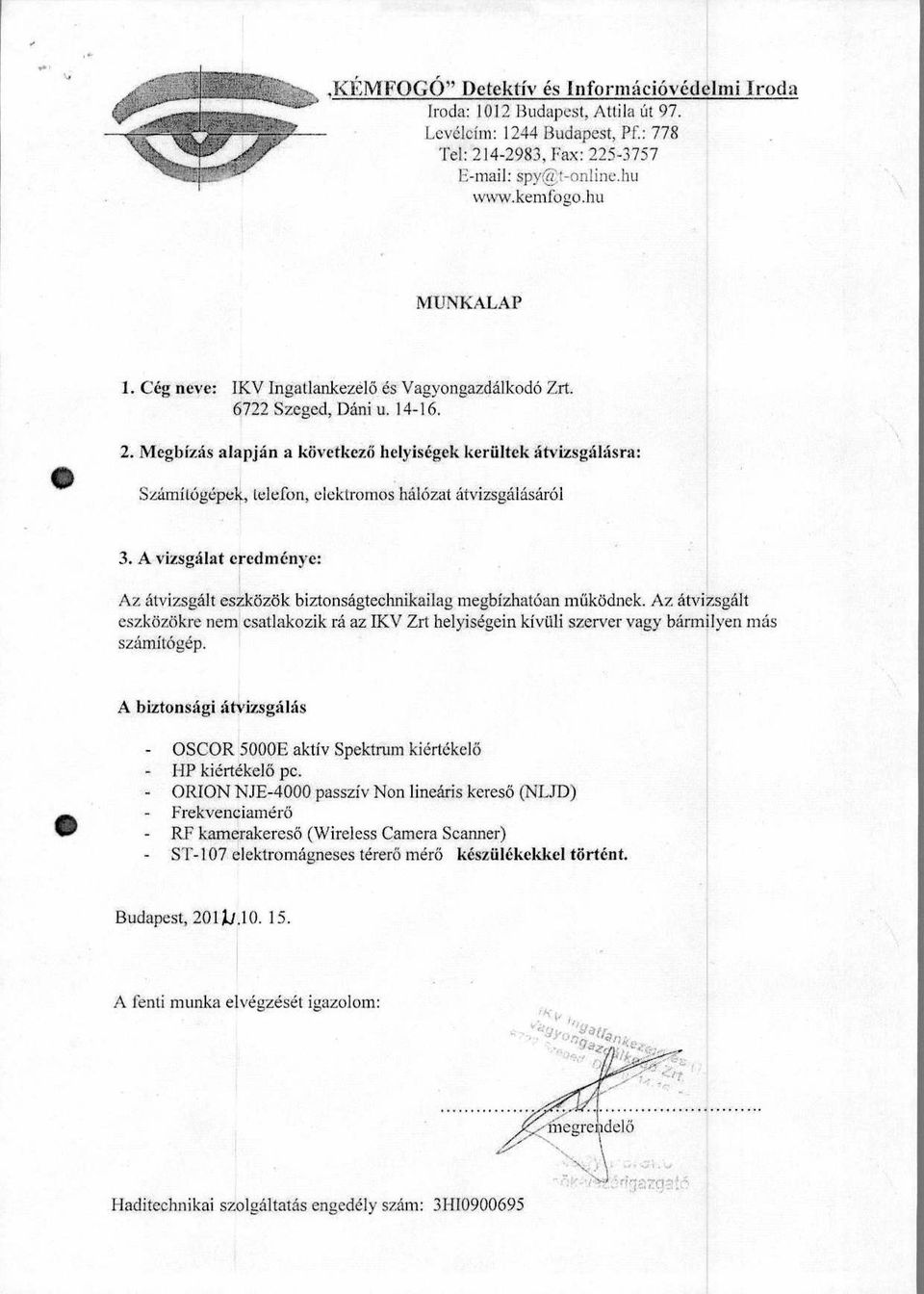 Megbizas alapjan a kiivetkezo helyisegek keriiltek Atvizsgallisra: Szarnitogepek, telefon, elcktrornos halozat atvizsgalasarol 3.