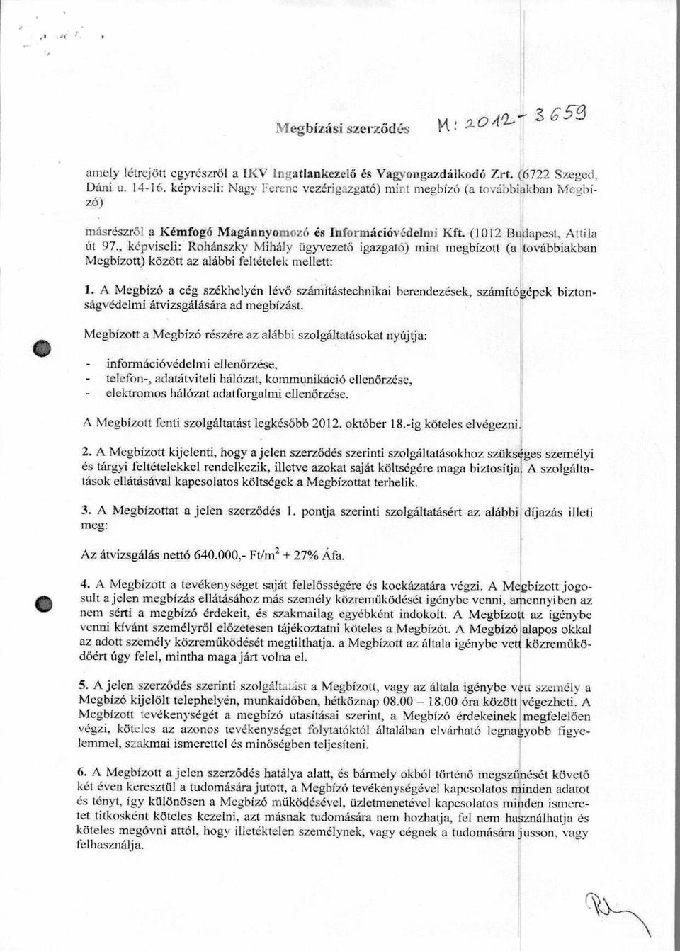 , kepviscli: Rohanszky Mihaly figyvezeto igazgato) mint megbizott (a tovabbiakban Megbizott) kozott az alabbi feltetelek mellett: 1.