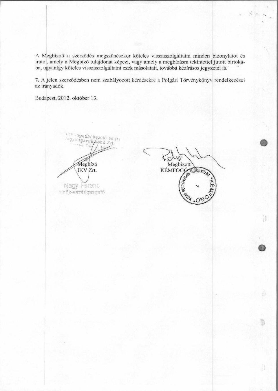 , ha, tigyanigy koteles visszaszolgaltatni ezek masolatait, tovabba. kozirasos jegyzetei is. 7.