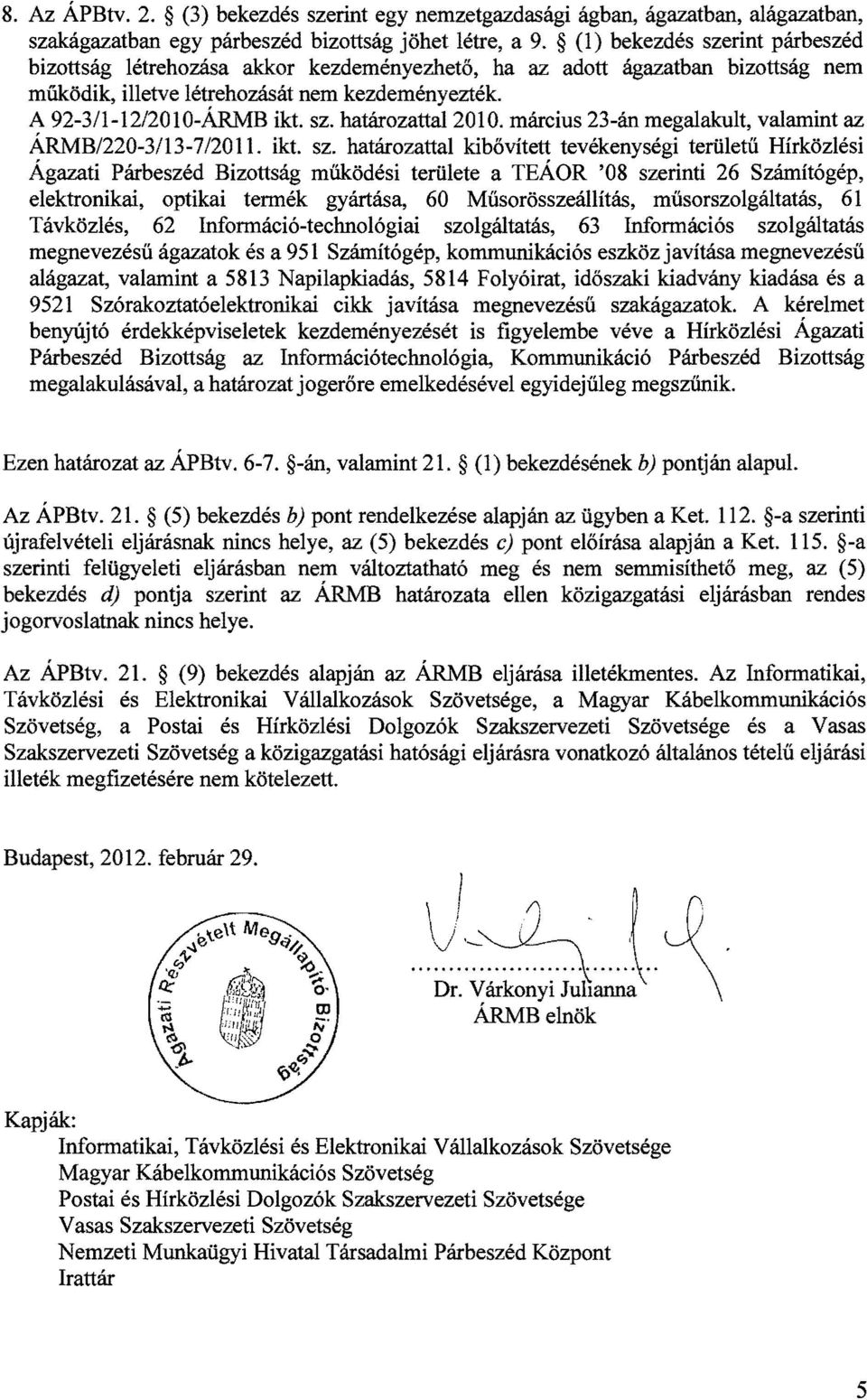 mareius 23-an megalakult, valamint az ARMB/220-3/13-7/2011. ikt. sz.