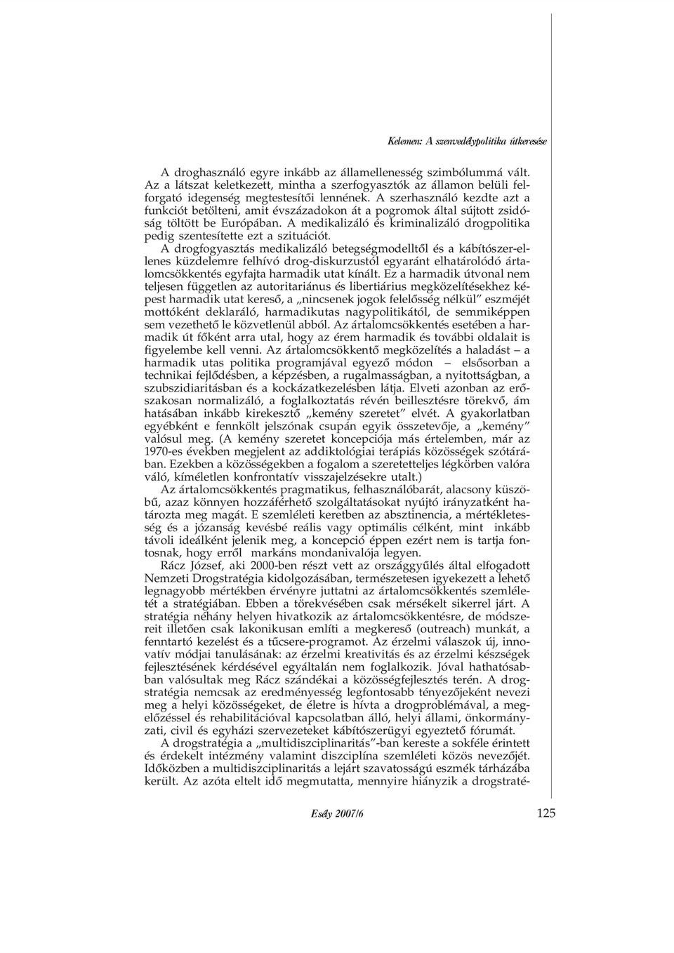 A szerhasználó kezdte azt a funkciót betölteni, amit évszázadokon át a pogromok által sújtott zsidóság töltött be Európában.