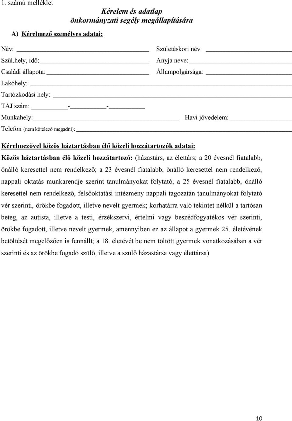 közeli hozzátartozók adatai: Közös háztartásban élő közeli hozzátartozó: (házastárs, az élettárs; a 20 évesnél fiatalabb, önálló keresettel nem rendelkező; a 23 évesnél fiatalabb, önálló keresettel