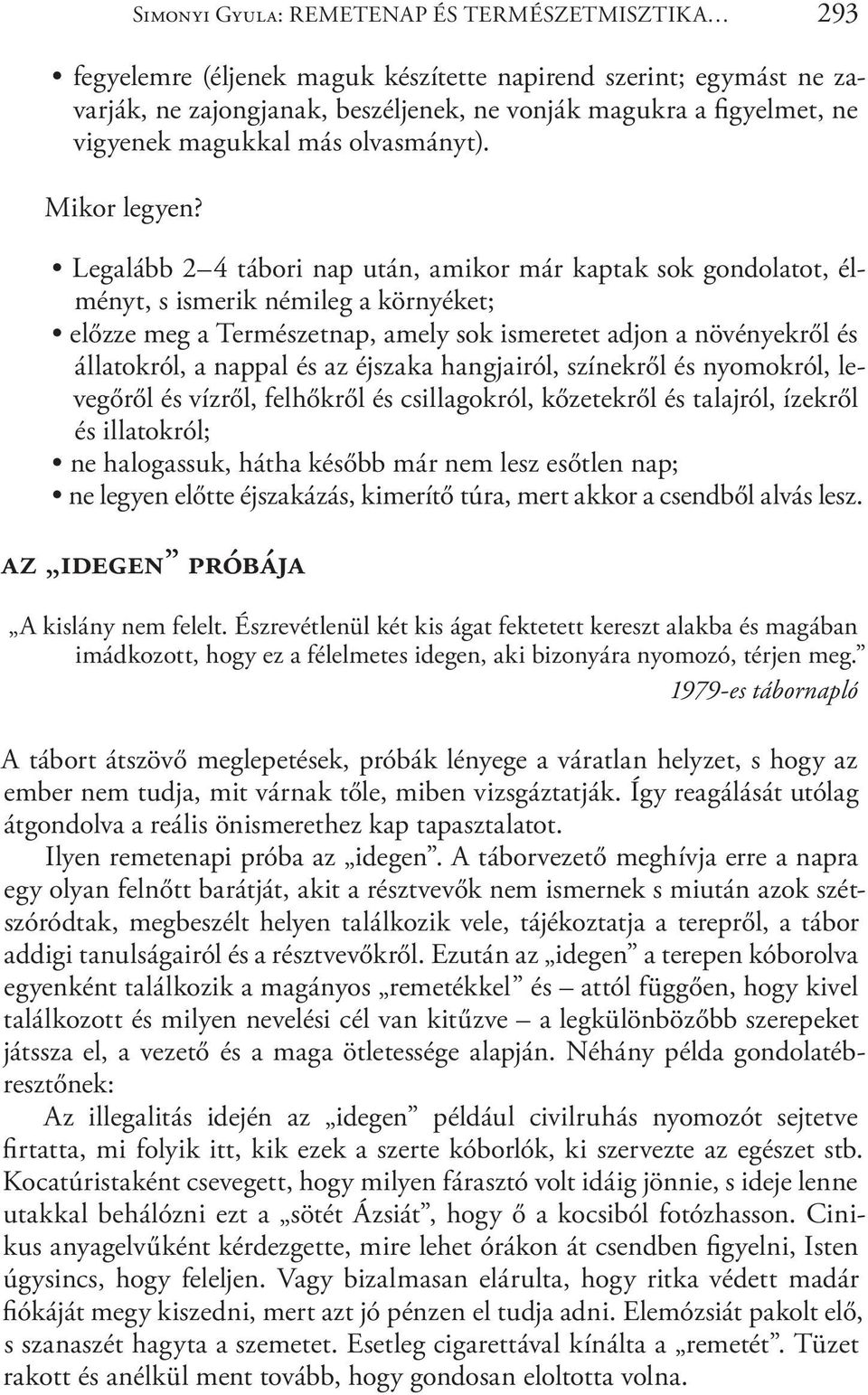 Legalább 2 4 tábori nap után, amikor már kaptak sok gondolatot, élményt, s ismerik némileg a környéket; előzze meg a Természetnap, amely sok ismeretet adjon a növényekről és állatokról, a nappal és