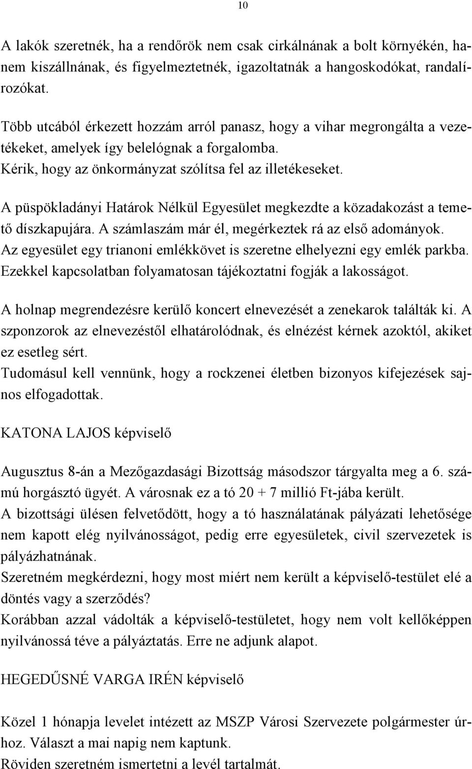 A püspökladányi Határok Nélkül Egyesület megkezdte a közadakozást a temető díszkapujára. A számlaszám már él, megérkeztek rá az első adományok.