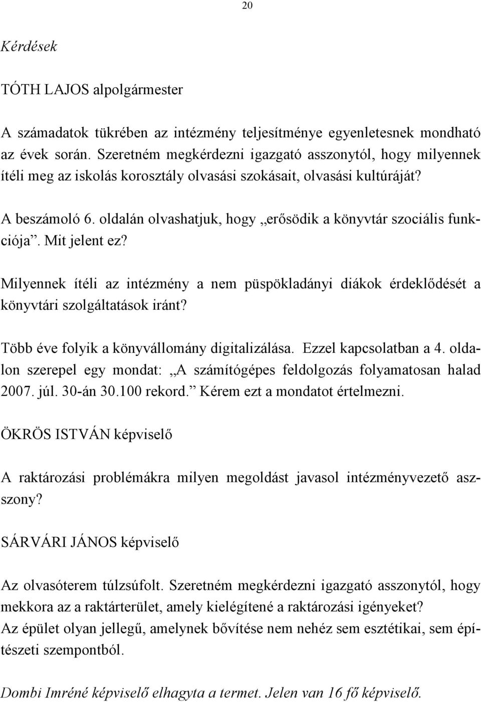 oldalán olvashatjuk, hogy erősödik a könyvtár szociális funkciója. Mit jelent ez? Milyennek ítéli az intézmény a nem püspökladányi diákok érdeklődését a könyvtári szolgáltatások iránt?