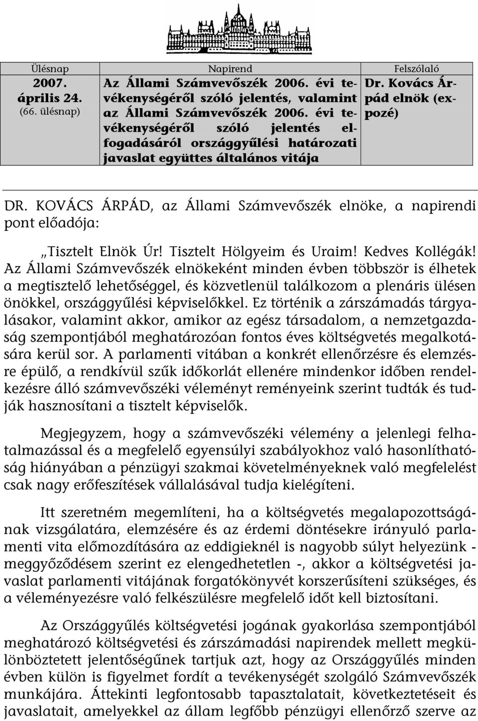 KOVÁCS ÁRPÁD, az Állami Számvevőszék elnöke, a napirendi pont előadója: Tisztelt Elnök Úr! Tisztelt Hölgyeim és Uraim! Kedves Kollégák!