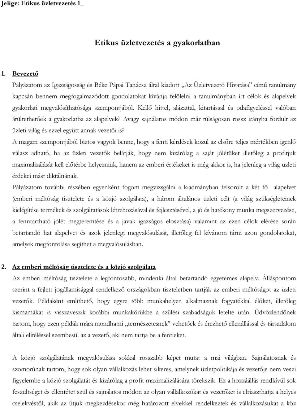 és alapelvek gyakorlati megvalósíthatósága szempontjából. Kellő hittel, alázattal, kitartással és odafigyeléssel valóban átültethetőek a gyakorlatba az alapelvek?