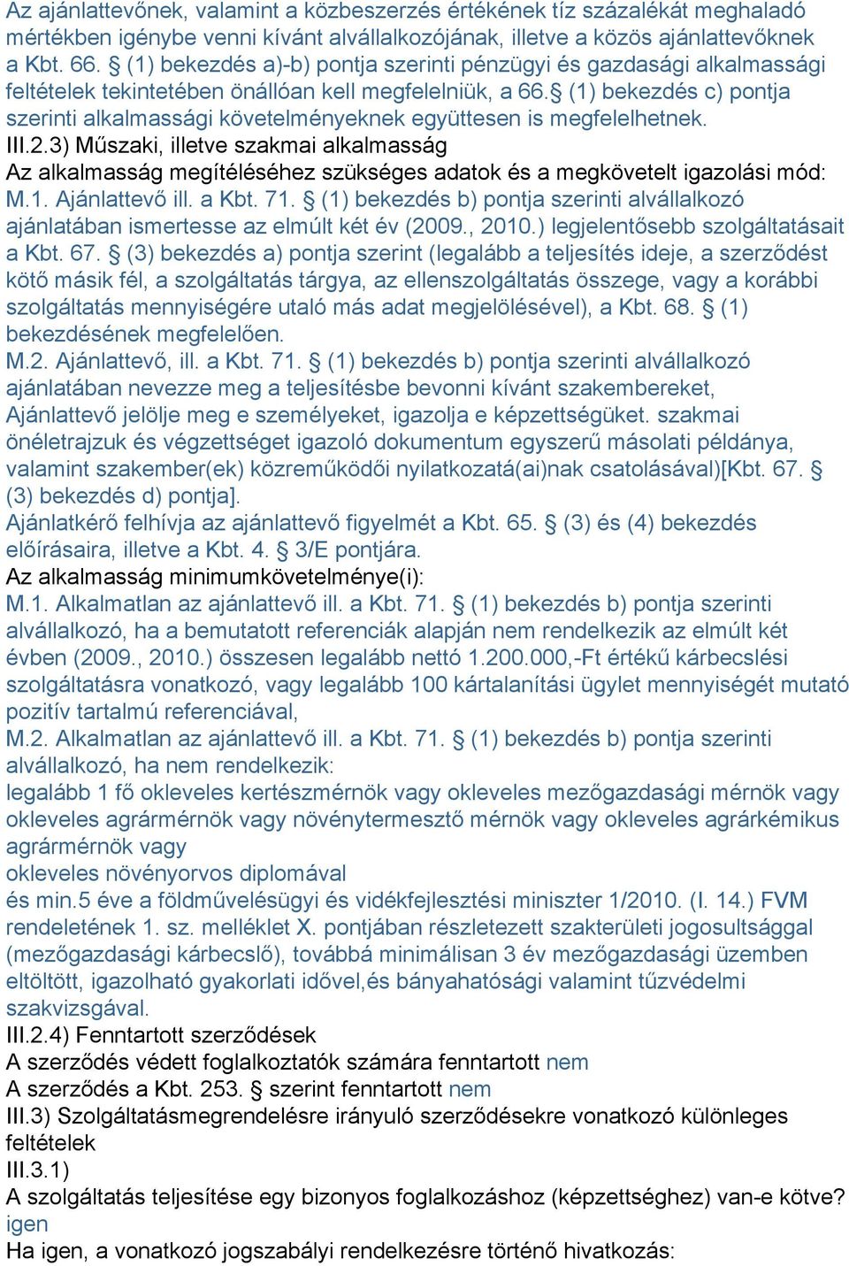 (1) bekezdés c) pontja szerinti alkalmassági követelményeknek együttesen is megfelelhetnek. III.2.