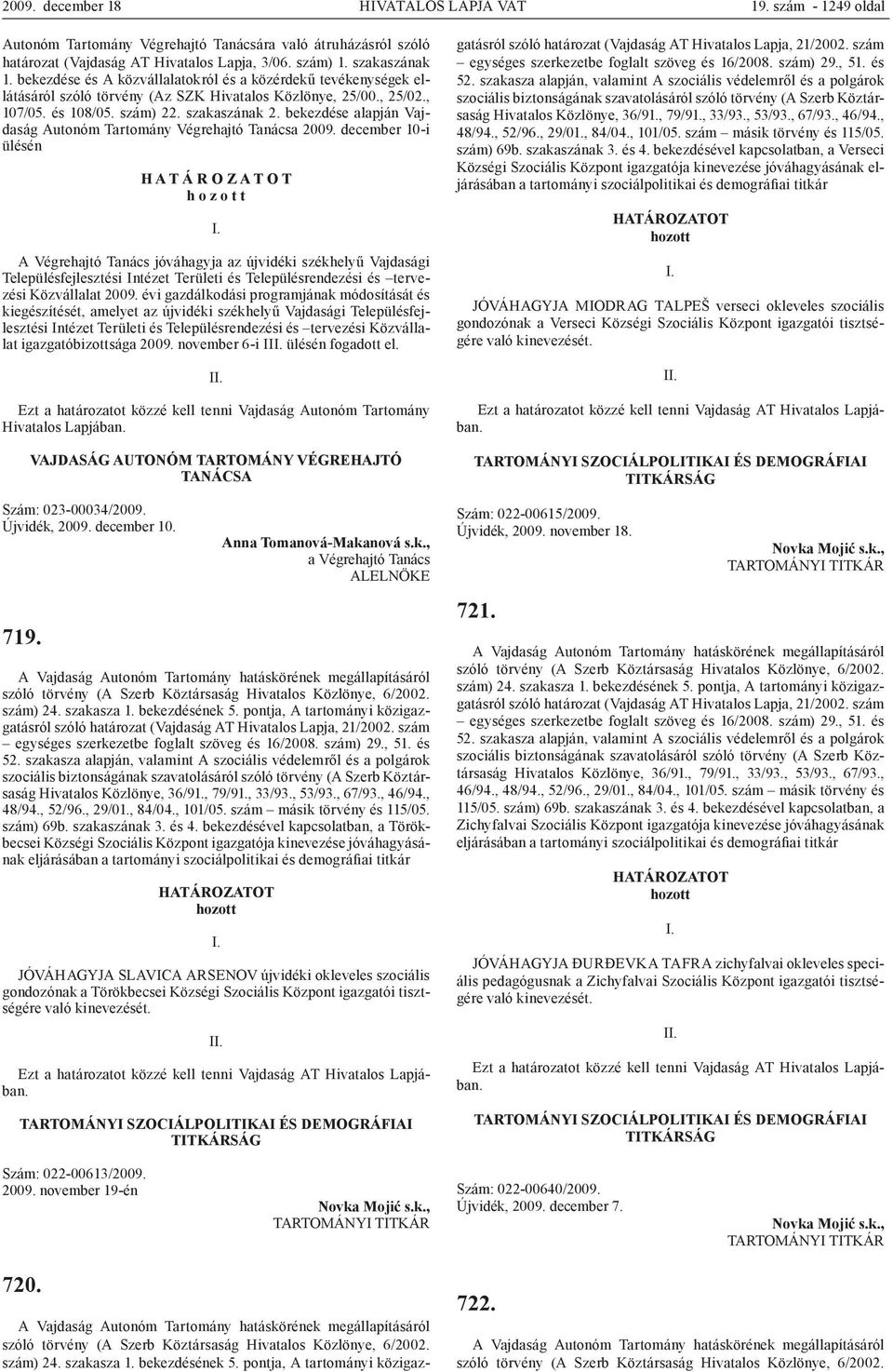 bekezdése alapján Vajdaság Autonóm Tartomány Végrehajtó Tanácsa 2009.