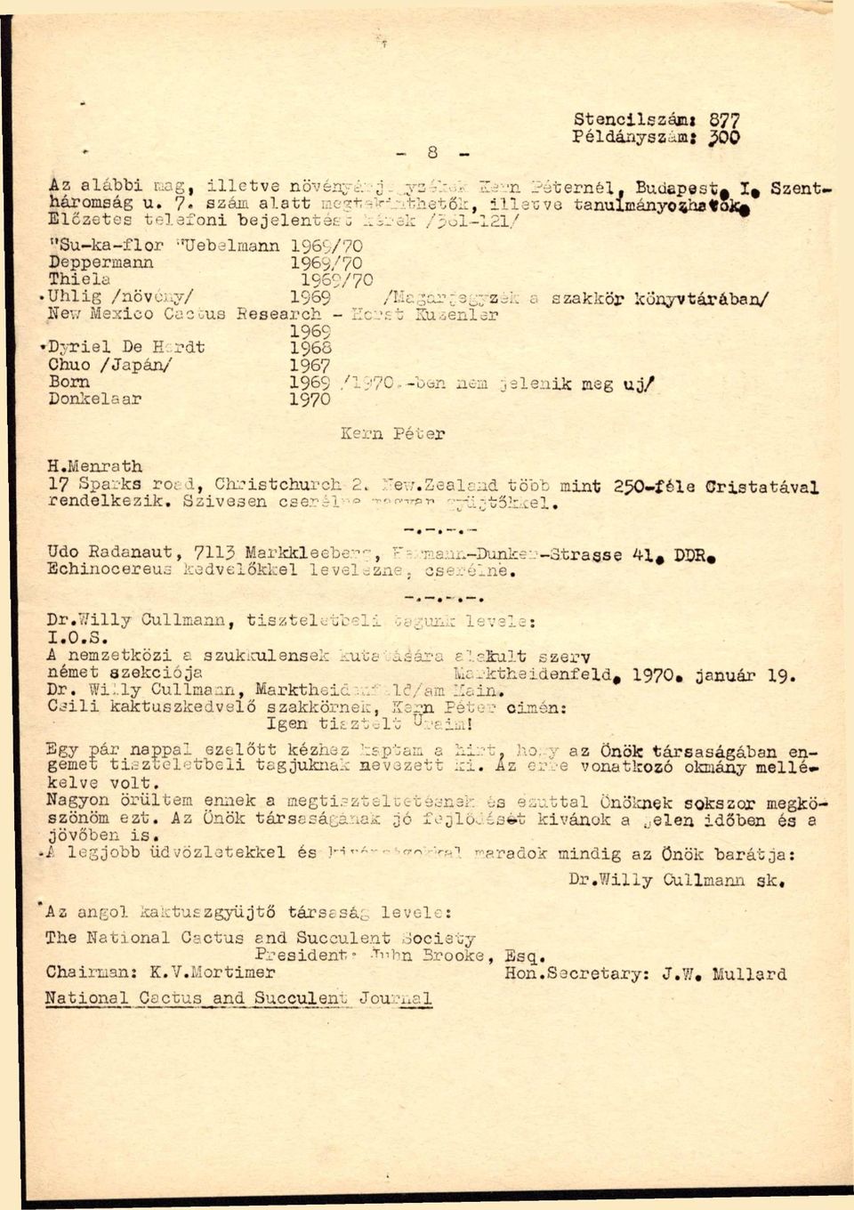 rdt 1965 Chuo /Japárv' 1967 Bom 1969 /l;'7c.-bun nem,elemik meg uj/ Donlvelaar 1970 Kern Péüer H.Menrath 17 Spa".-ks ro^ d, Clx.^istchurch 2. ::'ev;.zealgnd több mint 250-féle Cristatával rendelkezik.