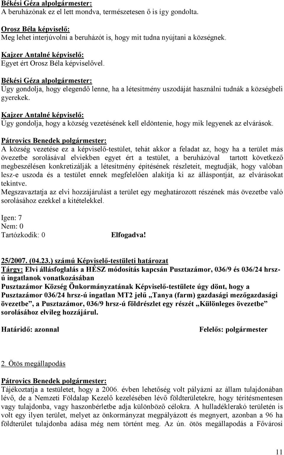 Kajzer Antalné képviselő: Úgy gondolja, hogy a község vezetésének kell eldöntenie, hogy mik legyenek az elvárások.