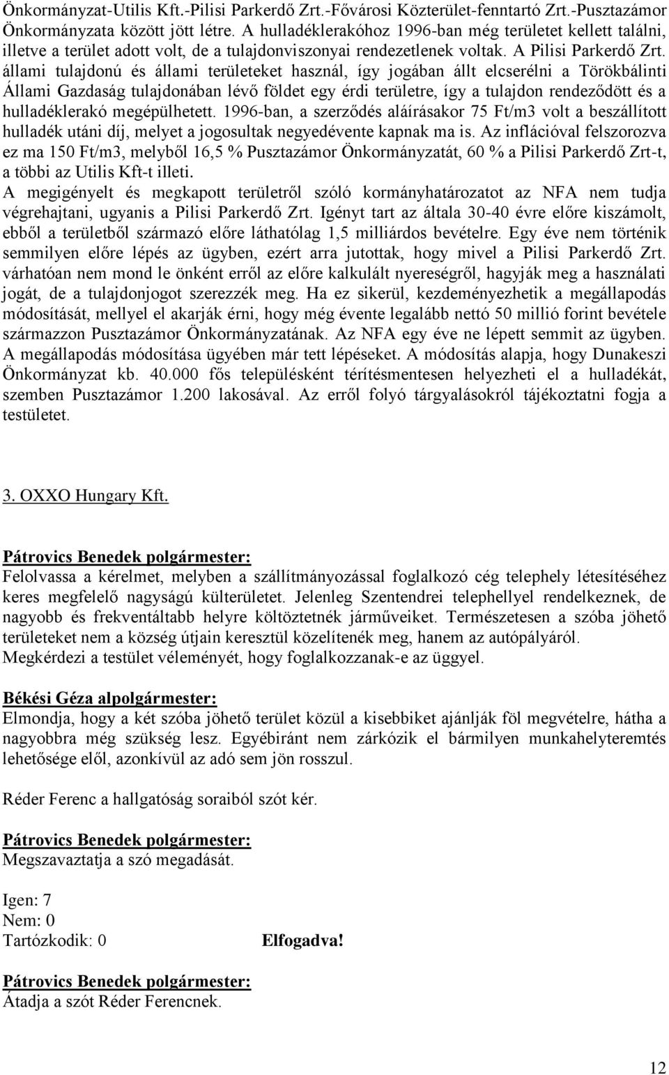 állami tulajdonú és állami területeket használ, így jogában állt elcserélni a Törökbálinti Állami Gazdaság tulajdonában lévő földet egy érdi területre, így a tulajdon rendeződött és a hulladéklerakó