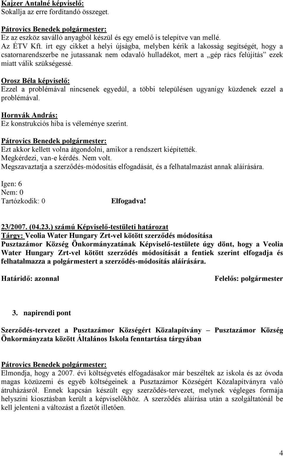 Ezzel a problémával nincsenek egyedül, a többi településen ugyanígy küzdenek ezzel a problémával. Hornyák András: Ez konstrukciós hiba is véleménye szerint.