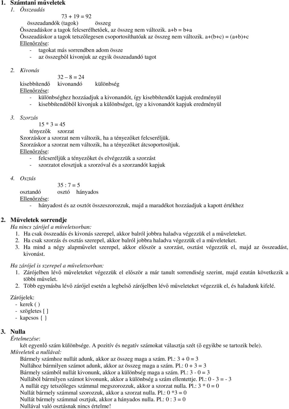 a+(b+c) = (a+b)+c Ellenőrzése: - tagokat más sorrendben adom össze - az összegből kivonjuk az egyik összeadandó tagot 2.