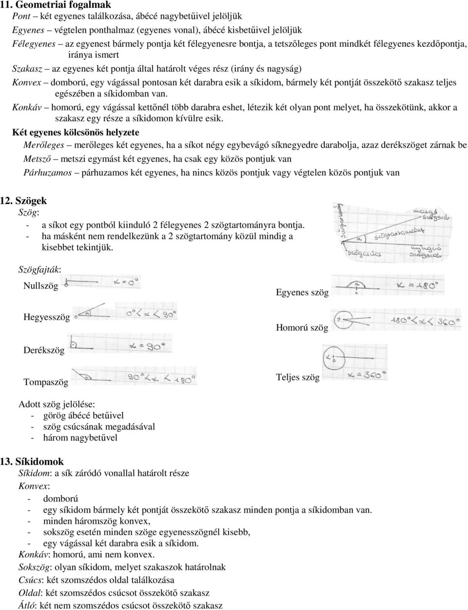 két darabra esik a síkidom, bármely két pontját összekötő szakasz teljes egészében a síkidomban van.