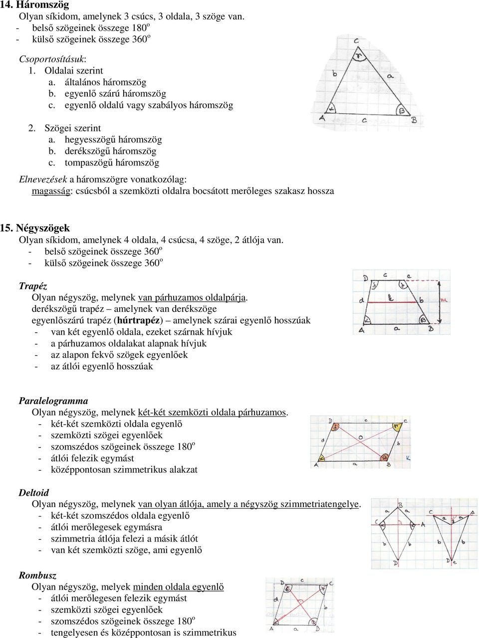 tompaszögű háromszög Elnevezések a háromszögre vonatkozólag: magasság: csúcsból a szemközti oldalra bocsátott merőleges szakasz hossza 15.