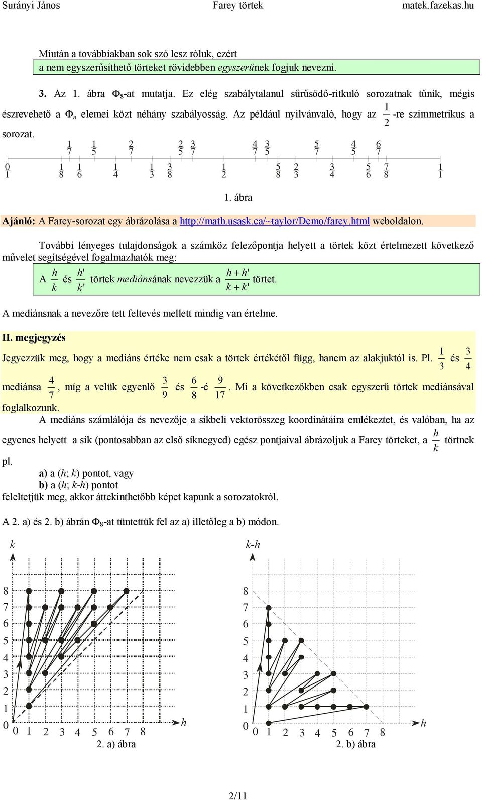 7 4 5 4 6 5 7 5 7 7 5 7 5 7 0 5 5 7 8 6 4 8 8 4 6 8. ábra Ajánló: A Farey-sorozat egy ábrázolása a ttp://mat.usas.ca/~taylor/demo/farey.tml weboldalon.