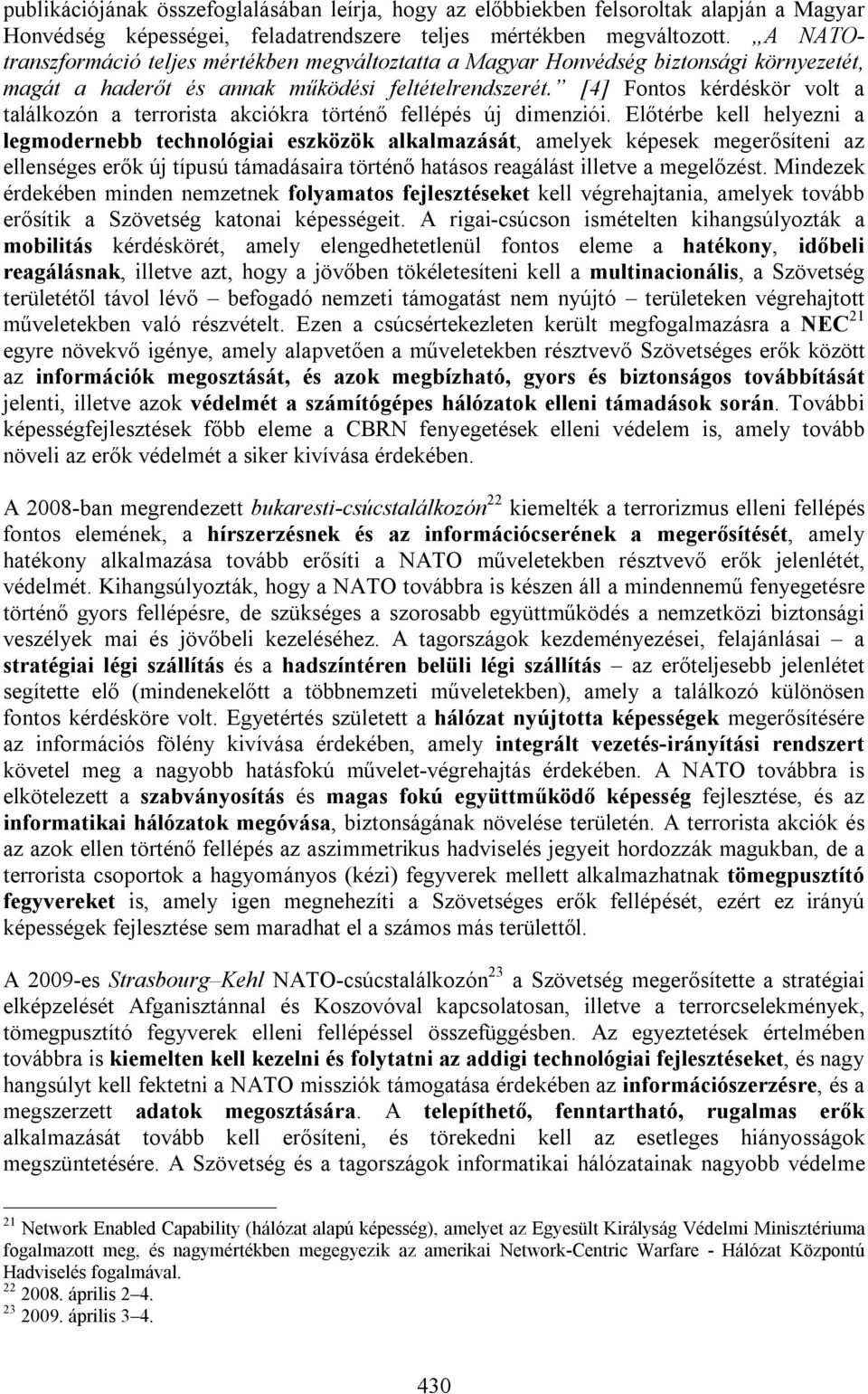 [4] Fontos kérdéskör volt a találkozón a terrorista akciókra történő fellépés új dimenziói.