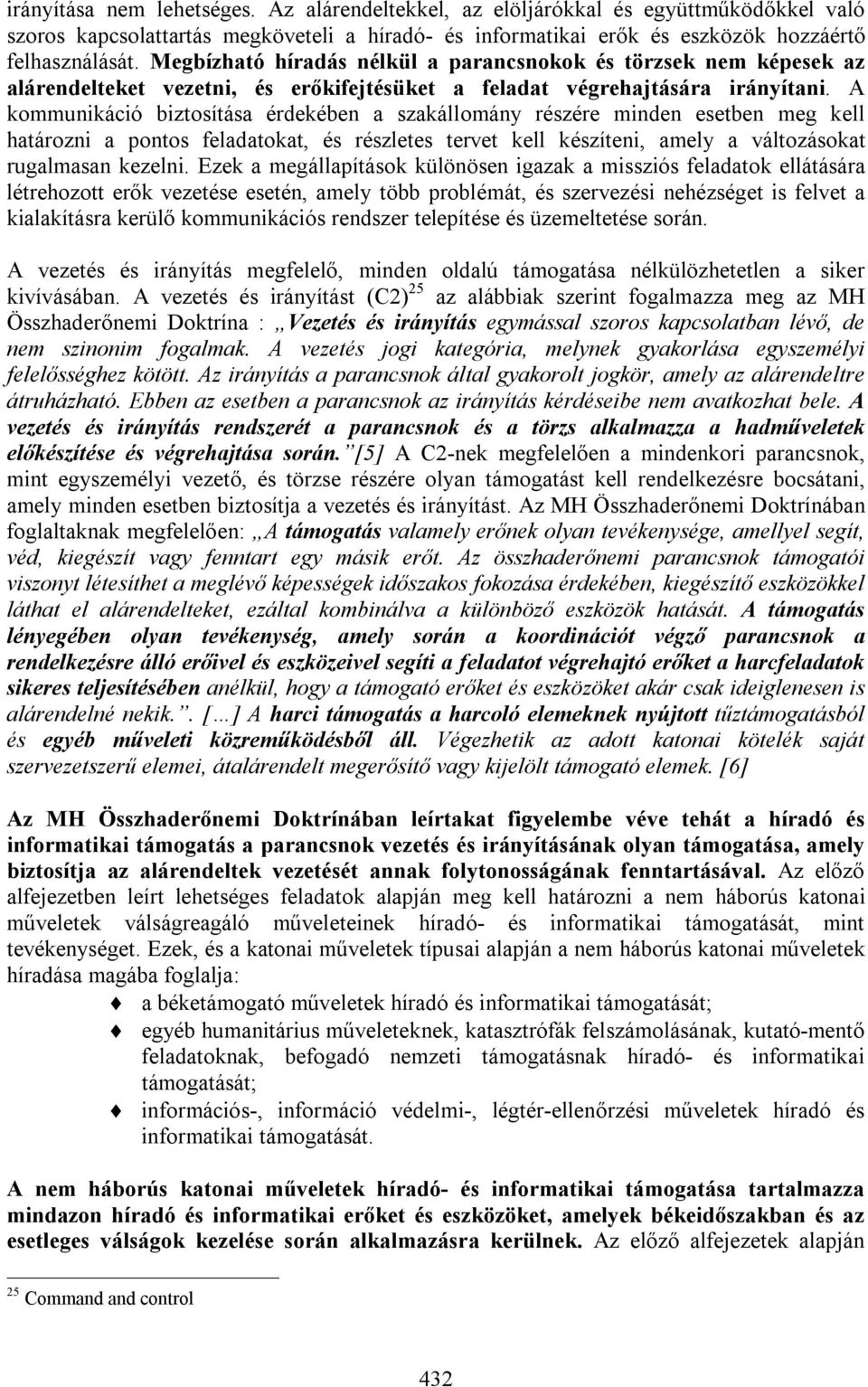 A kommunikáció biztosítása érdekében a szakállomány részére minden esetben meg kell határozni a pontos feladatokat, és részletes tervet kell készíteni, amely a változásokat rugalmasan kezelni.