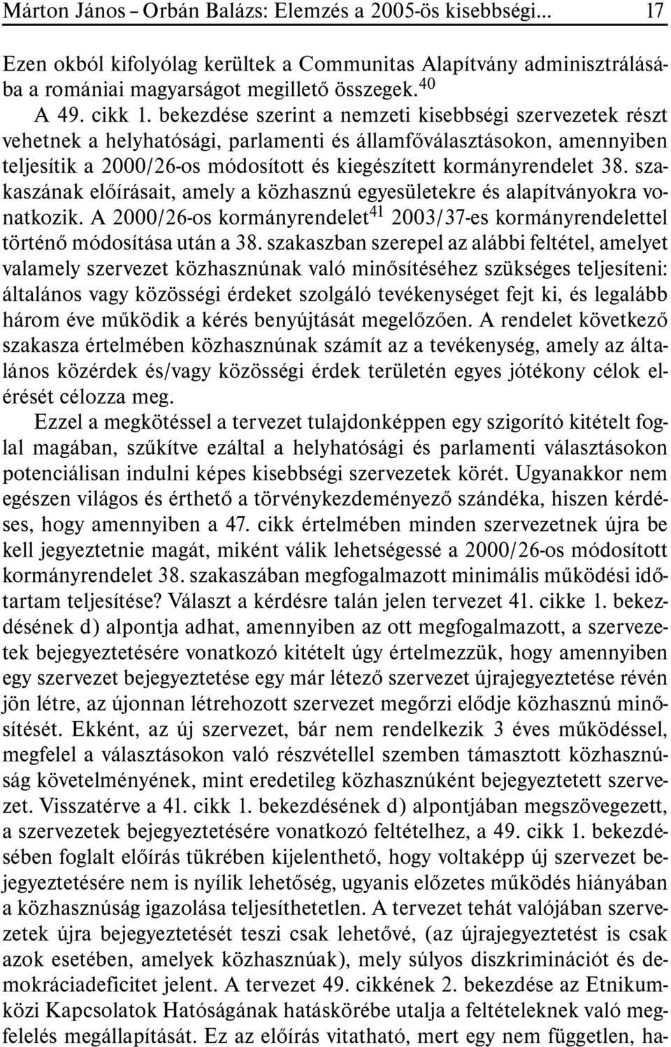 szakaszának elõírásait, amely a közhasznú egyesületekre és alapítványokra vonatkozik. A 2000/26-os kormányrendelet 41 2003/37-es kormányrendelettel történõ módosítása után a 38.