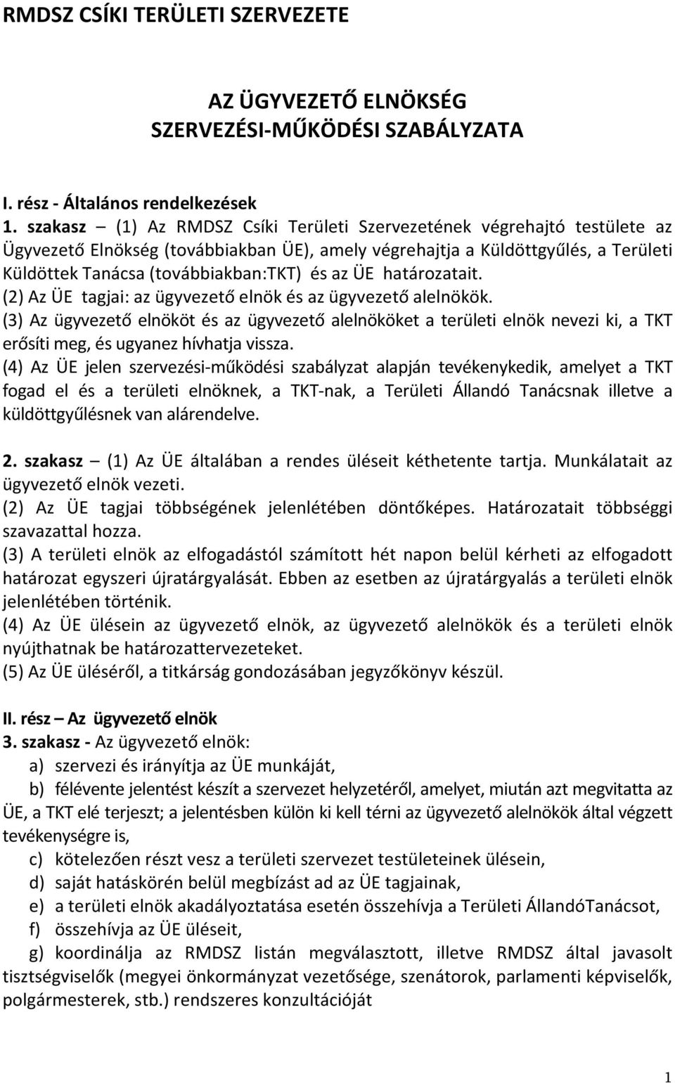az ÜE határozatait. (2) Az ÜE tagjai: az ügyvezető elnök és az ügyvezető alelnökök.