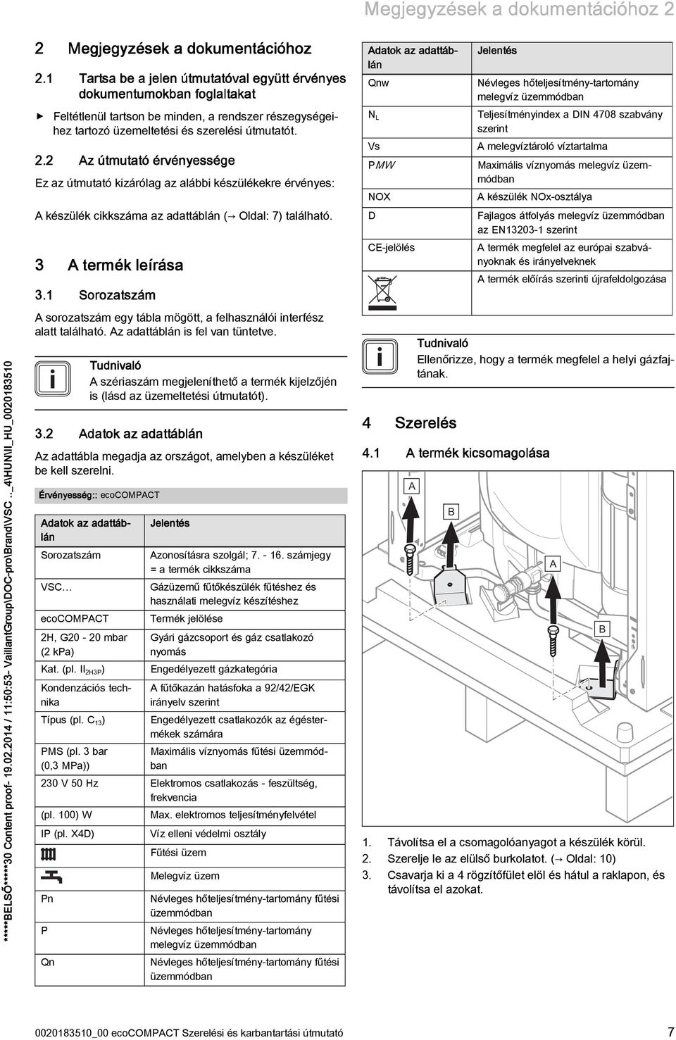 . Az útmutató érvényessége Ez az útmutató kizárólag az alábbi készülékekre érvényes: A készülék cikkszáma az adattáblán ( Oldal: 7₂ található. A termék leírása.