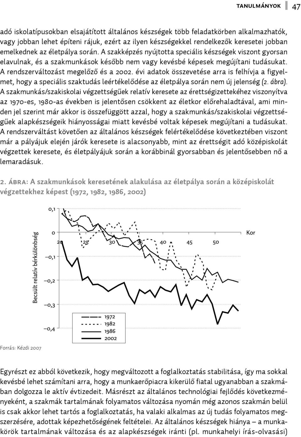 A rendszerváltozást megelőző és a 2002. évi adatok összevetése arra is felhívja a figyelmet, hogy a speciális szaktudás leértékelődése az életpálya során nem új jelenség (2. ábra).