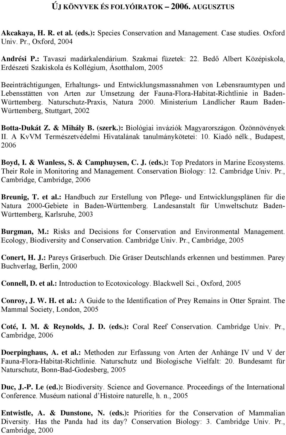 Bedő Albert Középiskola, Erdészeti Szakiskola és Kollégium, Ásotthalom, 2005 Beeinträchtigungen, Erhaltungs- und Entwicklungsmassnahmen von Lebensraumtypen und Lebensstätten von Arten zur Umsetzung