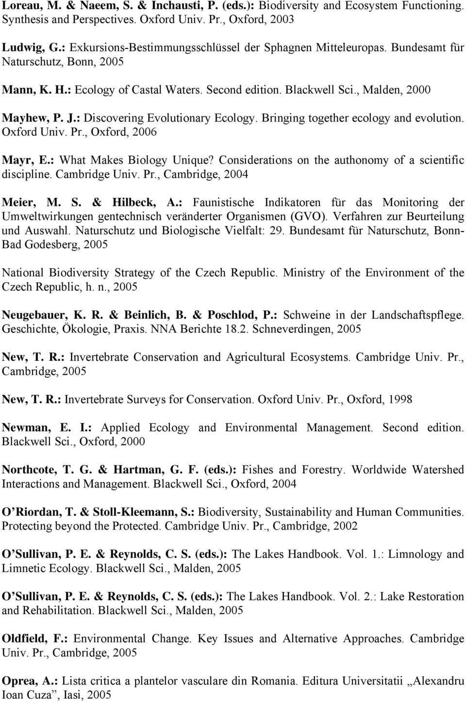 : Discovering Evolutionary Ecology. Bringing together ecology and evolution. Oxford Univ. Pr., Oxford, 2006 Mayr, E.: What Makes Biology Unique?