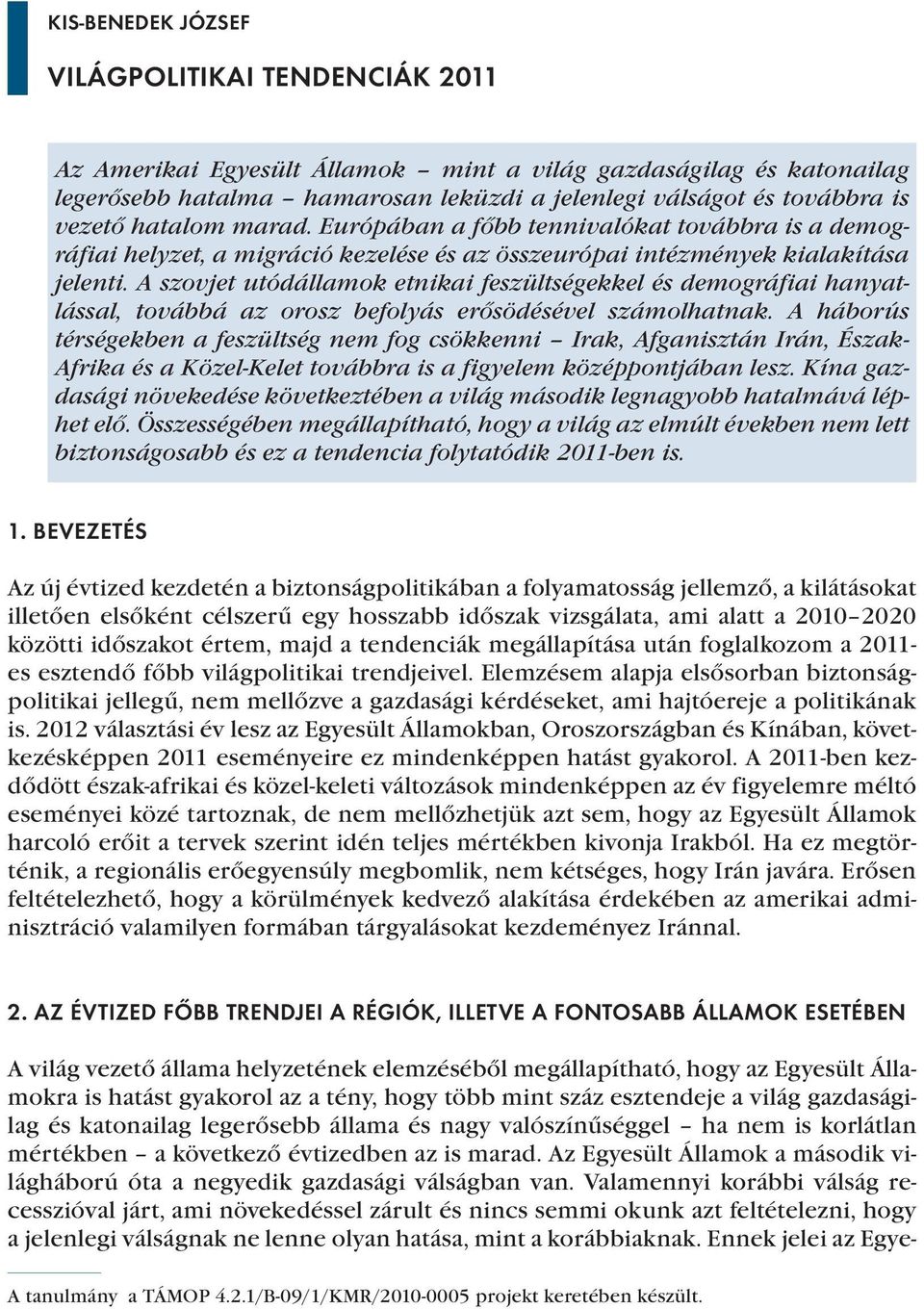 A szovjet utódállamok etnikai feszültségekkel és demográfiai hanyatlással, továbbá az orosz befolyás erősödésével számolhatnak.