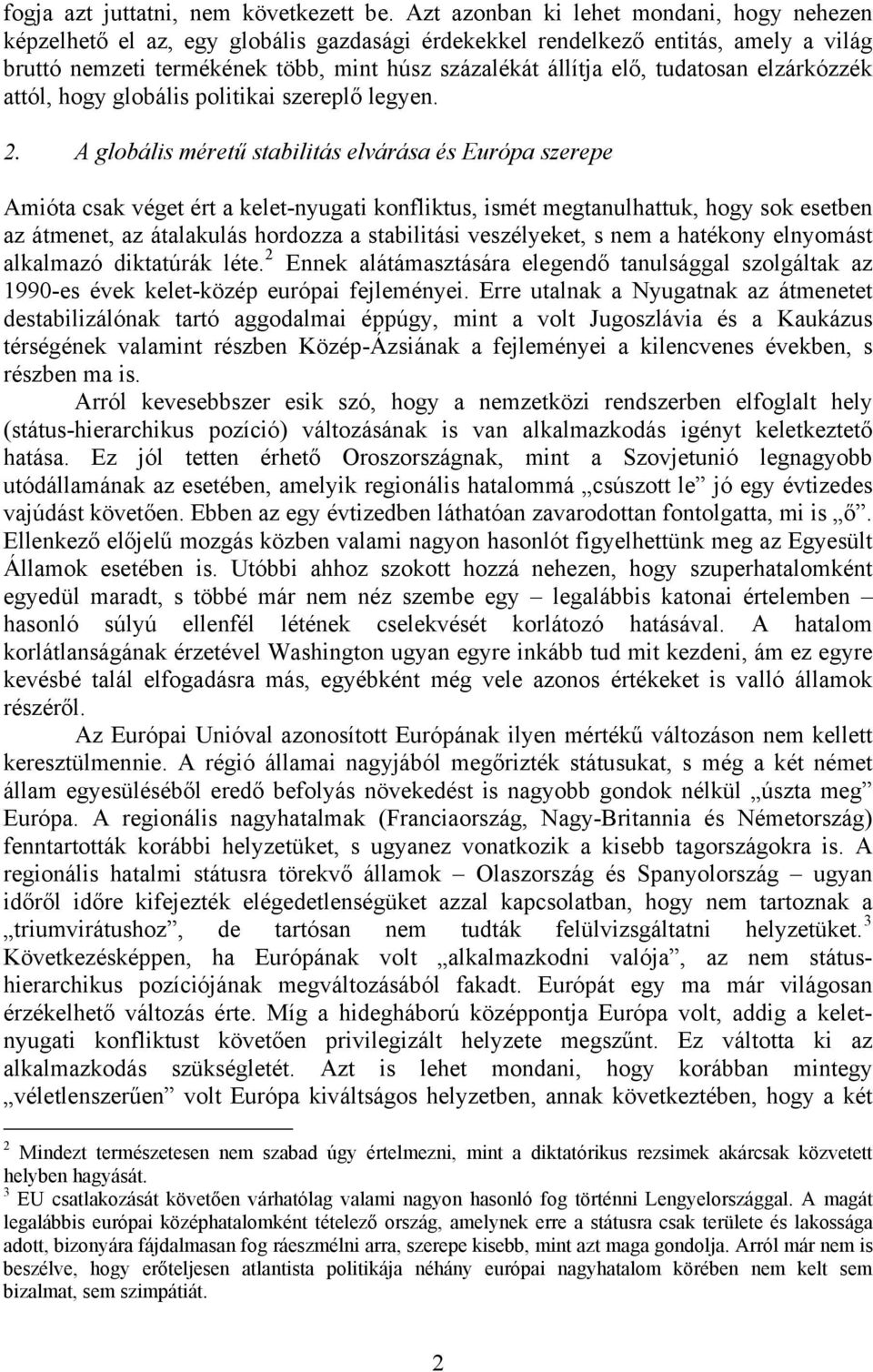 tudatosan elzárkózzék attól, hogy globális politikai szereplő legyen. 2.