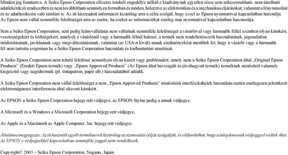 beleértve az elektronikus és a mechanikus eljárásokat, valamint a fénymásolást és az adathordozón való tárolást is.