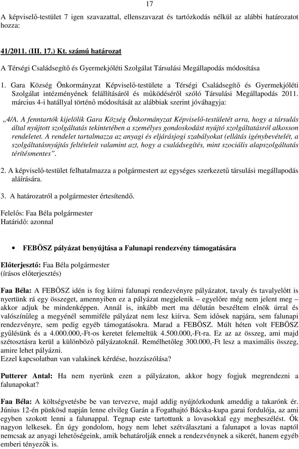 Gara Község Önkormányzat Képviselı-testülete a Térségi Családsegítı és Gyermekjóléti Szolgálat intézményének felállításáról és mőködésérıl szóló Társulási Megállapodás 2011.