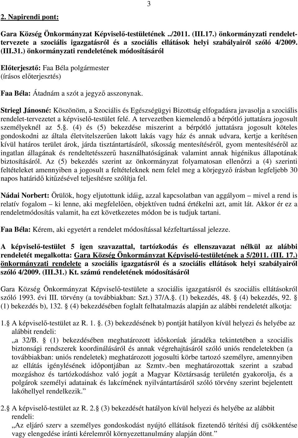 ) önkormányzati rendeletének módosításáról (írásos elıterjesztés) Faa Béla: Átadnám a szót a jegyzı asszonynak.