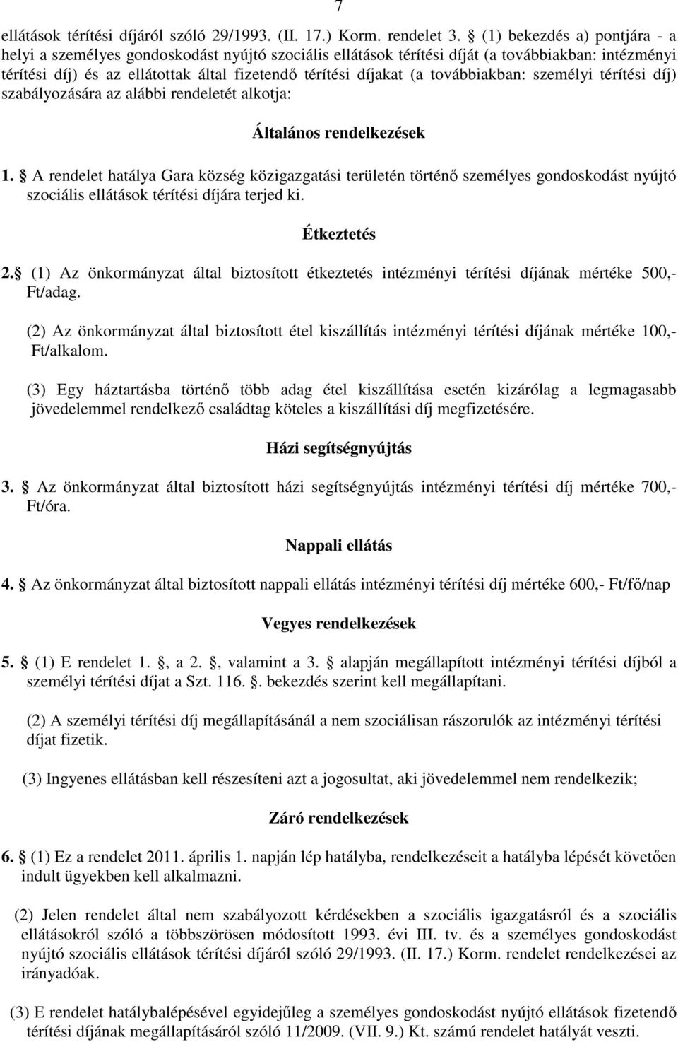 továbbiakban: személyi térítési díj) szabályozására az alábbi rendeletét alkotja: Általános rendelkezések 1.